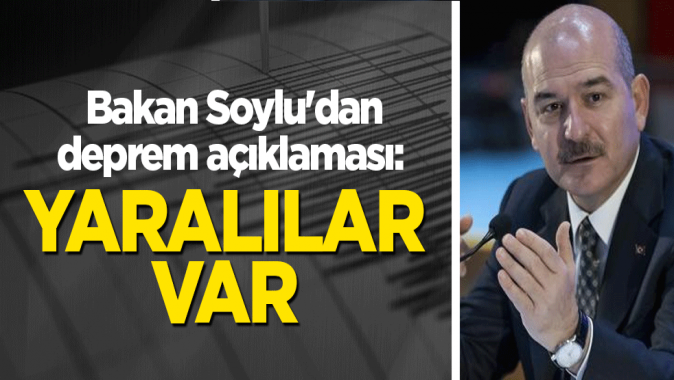 Bakan Soyludan deprem açıklaması: Yaralılar var