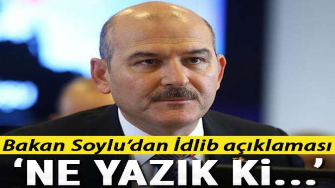 Bakan Soyludan İdlib açıklaması