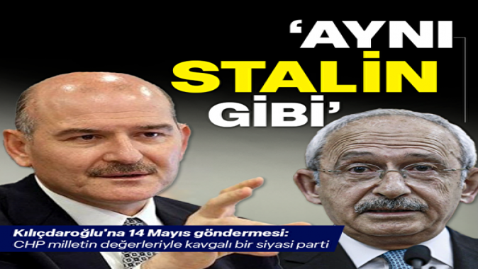 Bakan Soylu'dan Kılıçdaroğlu'na 14 Mayıs göndermesi: Aynı Stalin gibi