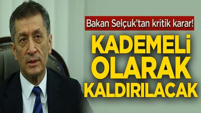 Bakan Ziya Selçuktan kritik karar! Kademeli olarak kaldırılacak