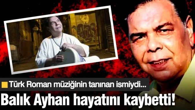 Balık Ayhan hayatını kaybetti! Türk Roman müziğinin tanınan ismiydi...