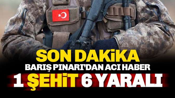 Barış Pınarından acı haber: 1 Askerimiz şehit oldu 6 yaralı