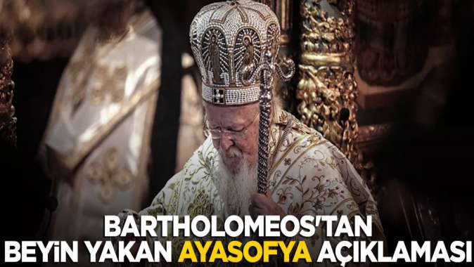 Bartholomeostan beyin yakan Ayasofya açıklaması