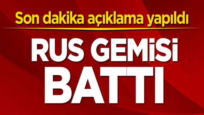 Bartında Rus bandralı gemi battı! Validen açıklama