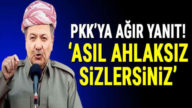 Barzani PKK’ya sert çıktı: Asıl ahlaksız sizlersiniz