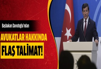 Başbakan Davutoğlu'ndan avukatlar hakkında flaş talimat