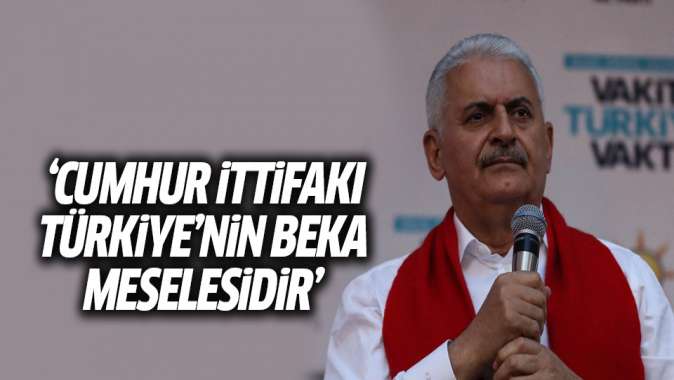 Başbakan Yıldırım: Cumhur İttifakı Türkiyenin beka meselesidir