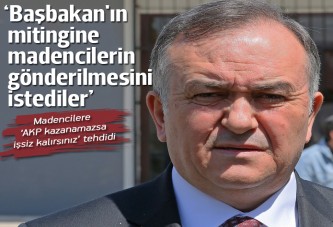 'Başbakan'ın mitingine madencilerin gönderilmesini istediler'