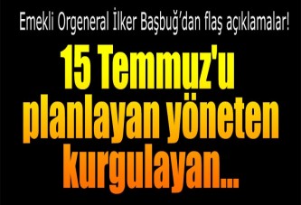 Başbuğ: 15 Temmuz'u planlayan yöneten kurgulayan cemaattir