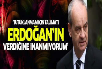 Başbuğ: Tutuklanmam için talimatı Erdoğan'ın verdiğine inanmıyorum