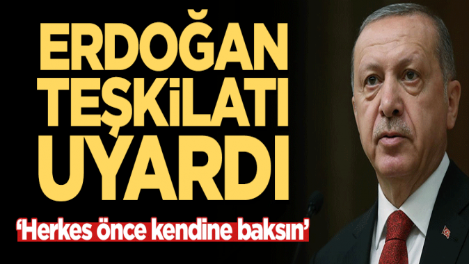 Başkan Erdoğan’dan teşkilata sert uyarı