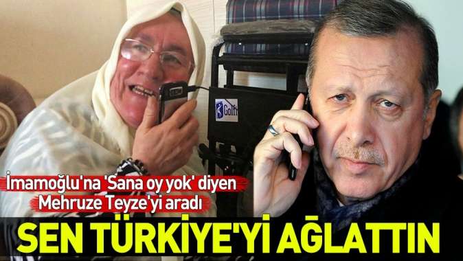 Başkan Erdoğan, İmamoğluna Sana oy yok diyen Mehruze Teyzeyi aradı: Sen Türkiyeyi ağlattın.