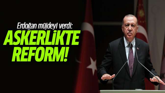 Başkan Erdoğan müjdeyi verdi: Askerlikte reform!