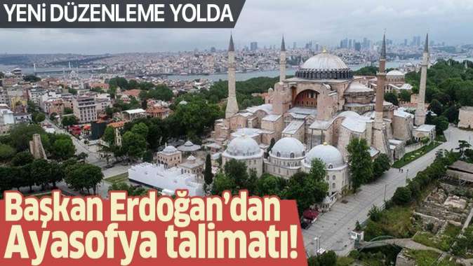 Başkan Erdoğandan Ayasofya talimatı: Hassas olun, iyi araştırın