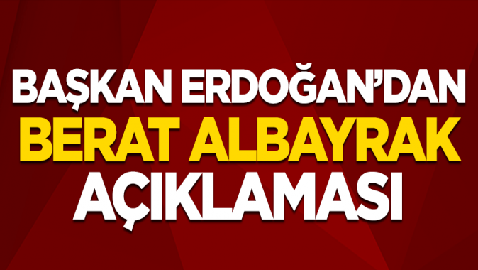 Başkan Erdoğandan Berat Albayrak açıklaması