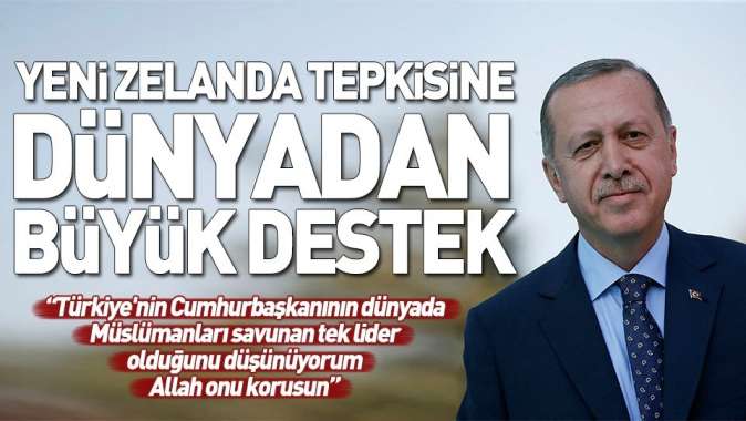 Başkan Erdoğanın Yeni Zelanda tepkisine dünyadan büyük destek.