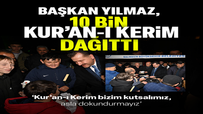 Başkan Yılmaz, 10 bin Kur’an-ı Kerim dağıttı