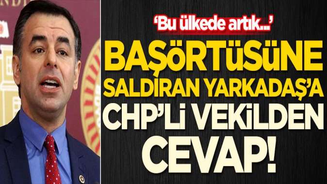 Başörtüsüne saldıran Barış Yarkadaşa CHPli vekilden cevap!