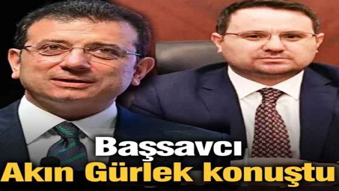 Başsavcı Akın Gürlek konuştu! Konu: İBB iddianamesi