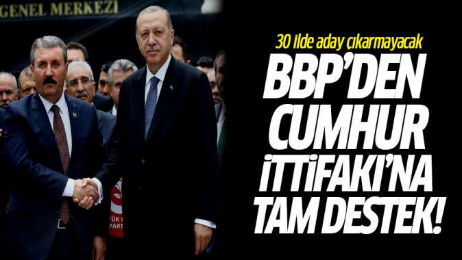 BBPden Cumhur İttifakına tam destek! 30 ilde aday çıkarmayacak