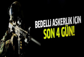 Bedelli askerlikte son 4 gün!