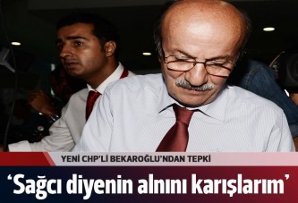Bekaroğlu: Bana sağcı diyenin alnını karışlarım