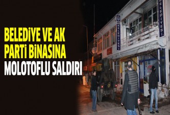 Belediye ve AK Parti binasına molotoflu saldırı