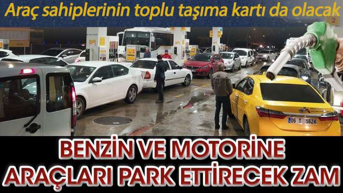 Benzin ve motorine araçları park ettirecek zam