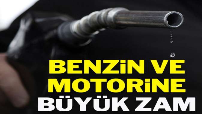 Benzin ve motorine bir büyük zam daha