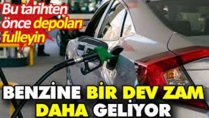 Benzine bir dev zam daha geliyor. Bu tarihten önce depoları fulleyin