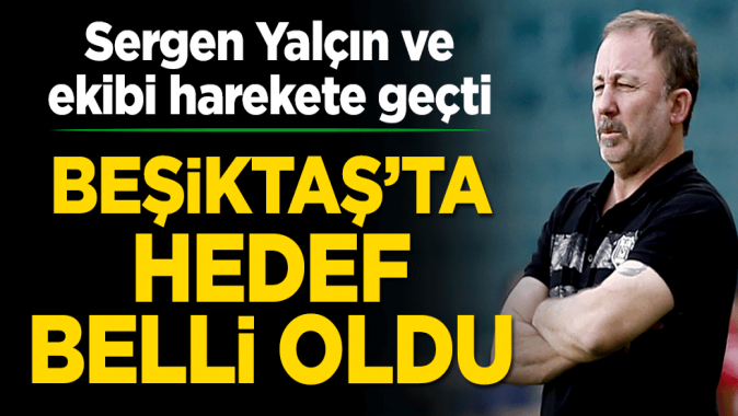 Beşiktaş’ta hedef belli oldu! Sergen Yalçın ve ekibi harekete geçti