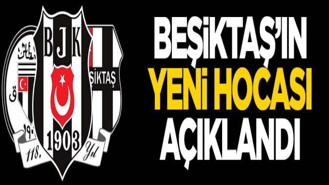 Beşiktaşın yeni hocası açıklandı