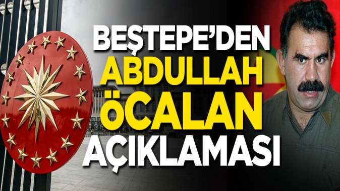 Beştepeden Abdullah Öcalan açıklaması