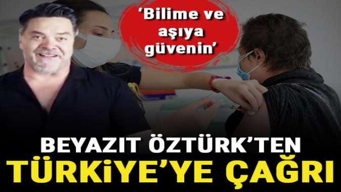 Beyazıt Öztürkten aşı çağrısı