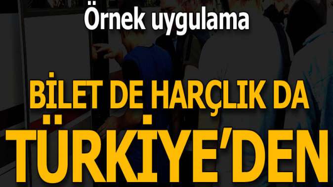 Bilet de harçlık da Türkiyeden!