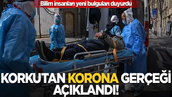 Bilim insanlarının son araştırması koronavirüsle ilgili korkutan gerçeği gözler önüne serdi