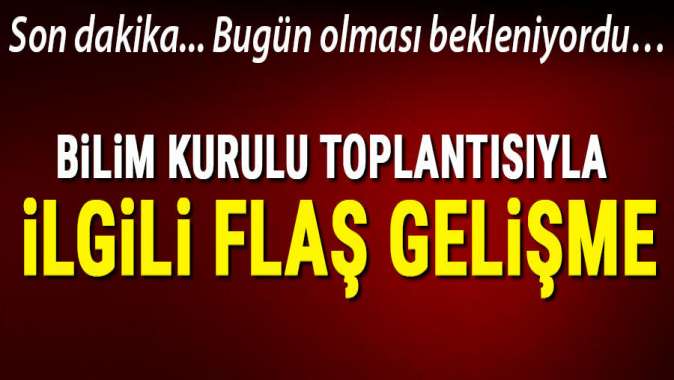 Bilim Kurulu toplantısı ertelendi