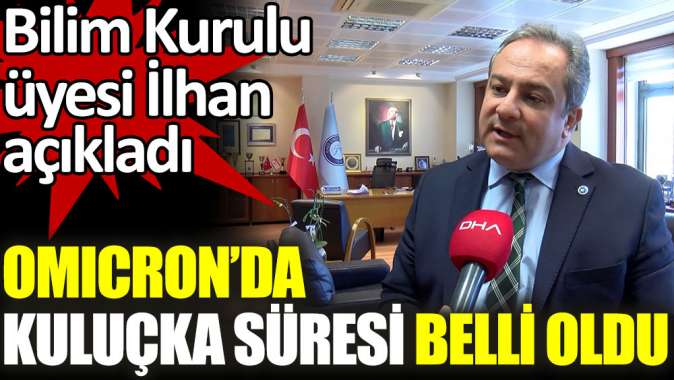 Bilim Kurulu üyesi İlhan açıkladı. Omicronda kuluçka süresi belli oldu