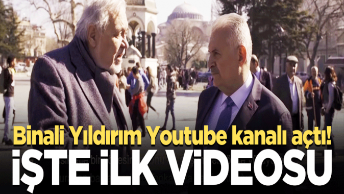 Binali Yıldırım Youtube kanalı açtı! İşte ilk videosu