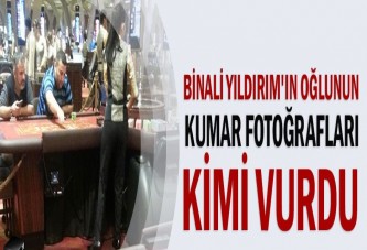 Binali Yıldırım'ın oğlunun kumar fotoğrafları kimi vurdu