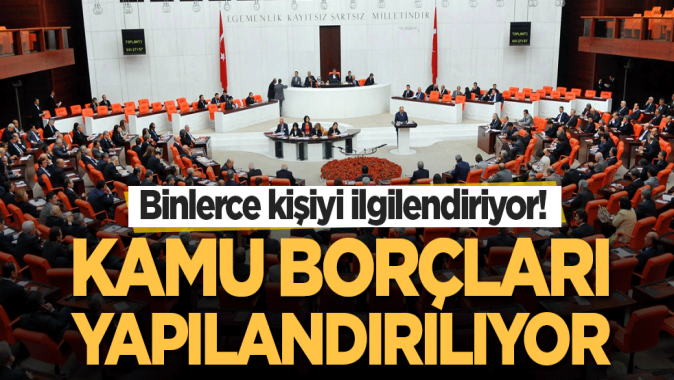 Binlerce kişiyi ilgilendiriyor! Kamu borçları yapılandırılıyor