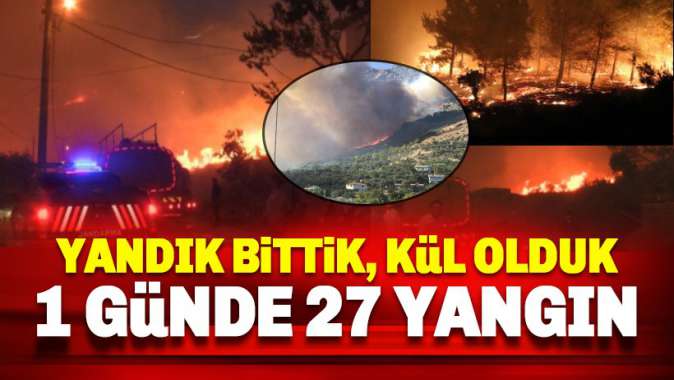 Bir günde 27 yangın: Yandık bittik, kül olduk