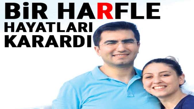 Bir harfle hayatları karardı