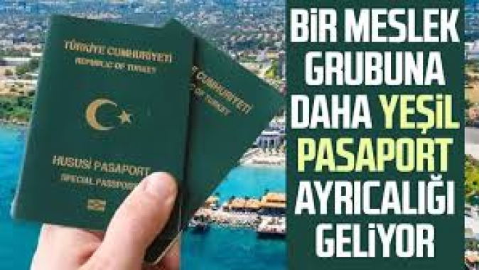 Bir meslek grubuna daha yeşil pasaport geliyor