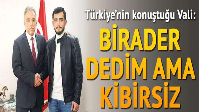 ‘Birader’ pişmanlığı... Vali: Keşke olmasaydı