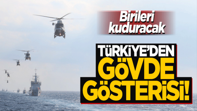 Birileri kuduracak! Türkiyeden Doğu Akdeniz’de gövde gösterisi