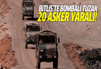 Bitlis'te bombalı tuzak: 20 asker yaralı