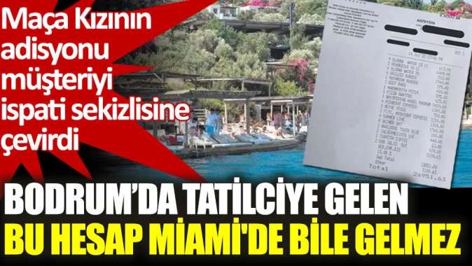 Bodrum’da tatilciye gelen bu hesap Miamide bile gelmez.