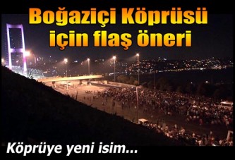 "Boğaziçi Köprüsü'nün adı 15 Temmuz Şehitler Köprüsü olsun" talebi
