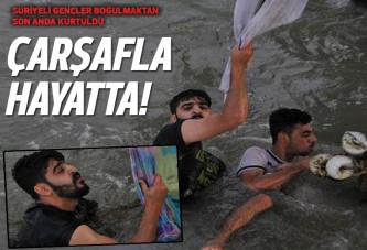Boğulmaktan çarşafa tutunarak kurtuldular